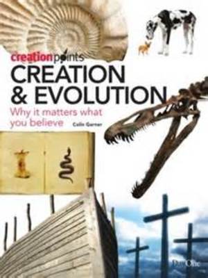 Creation & Evolution: Why It Matters What You Believe